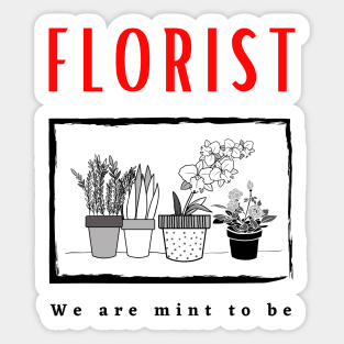 Florist We Are Mint To Be Funny Design Sticker